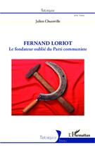 Couverture du livre « Fernand Loriot ; le fondateur oublié du Parti communiste » de Julien Chuzeville aux éditions L'harmattan