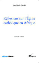 Couverture du livre « AFRIQUE LIBERTE : réflexions sur l'église catholique en Afrique » de Jean-Claude Djereke aux éditions Editions L'harmattan