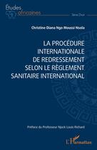 Couverture du livre « La procédure internationale de redressement selon le Règlement sanitaire international » de Cristine Diana Ngo Moussi Nsola aux éditions L'harmattan