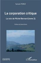 Couverture du livre « La corporation critique Tome 2 ; la voix de Michel Bernard » de Sylvain Ferez aux éditions L'harmattan