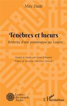 Couverture du livre « Ténèbres et lueurs ; rêveries d'une promeneuse au Levant » de May Ziade aux éditions L'harmattan