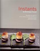 Couverture du livre « Instants ; recettes et plaisirs d'un maître cuisinier de France » de Dominique Frerard aux éditions Gramond Ritter