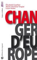 Couverture du livre « Changer d'Europe » de Louis Weber et Marie-Christine Vergiat et Elisabeth Gauthier aux éditions Croquant