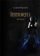 Couverture du livre « Immortel Tome 2 ; secrets » de Claire Wallaert aux éditions Sharon Kena