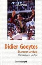 Couverture du livre « Didier goeytes, ecarteur landais - 30 ans de course landaise » de Michel Puzos aux éditions Gascogne