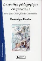 Couverture du livre « Le soutien pédagogique en questions ; pour qui ? où quand ? comment ? » de Dominique Eberlin aux éditions Chronique Sociale