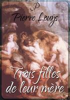 Couverture du livre « Trois filles de leur mère » de Pierre Louys aux éditions Pulsio