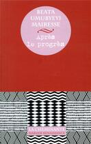 Couverture du livre « Après le progrès » de Beata Umubyeyi Mairesse aux éditions La Cheminante