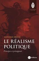Couverture du livre « Le Réalisme politique : Principes et présupposés » de Dresse Antoine aux éditions La Nouvelle Librairie