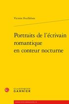 Couverture du livre « Portraits de l'écrivain romantique en conteur nocturne » de Victoire Feuillebois aux éditions Classiques Garnier