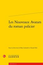 Couverture du livre « Les nouveaux avatars du roman policier » de Kamel Feki et Moez Lahmedi aux éditions Classiques Garnier