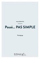 Couverture du livre « Passé... PAS SIMPLE » de Beaufils Michel aux éditions Saint Honore Editions