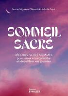 Couverture du livre « Sommeil sacré : Décodez votre sommeil pour mieux vous connaître et rééquilibrer vos journées » de Nathalie Sanz et Clément Marie-Ségolène aux éditions Eyrolles