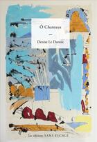 Couverture du livre « Ô châteaux » de Denise Le Dantec aux éditions Sans Escale