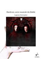 Couverture du livre « Hardcore, secte musicale du Diable » de Christopher Lagneau aux éditions Thebookedition.com