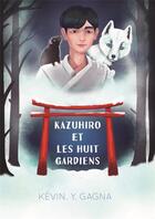 Couverture du livre « Kazuhiro et les Huit Gardiens » de Kevin Gagna aux éditions L'entre-reve