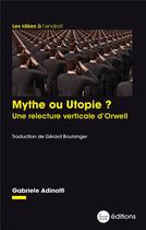 Couverture du livre « Mythe ou utopie ? une relecture verticale d'Orwell » de Gabriele Adinolfi aux éditions La Nouvelle Librairie