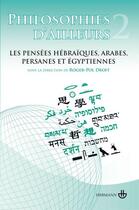 Couverture du livre « Philosophies d'ailleurs t.2 ; les pensées arabes, persanes, juives et égyptiennes » de Roger-Pol Droit aux éditions Hermann