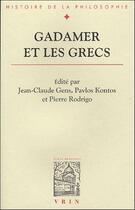Couverture du livre « Gadamer et les grecs » de Pierre Rodrigo et Pavlos Kontos et Jean-Claude Gens aux éditions Vrin