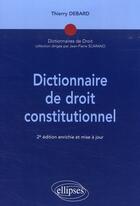 Couverture du livre « Dictionnaire de droit constitutionnel (2e édition) » de Thierry Debard aux éditions Ellipses