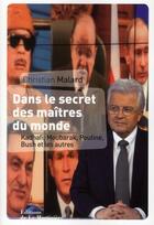 Couverture du livre « Dans le secret des maîtres du monde ; Kadhafi, Moubarak, Poutine, Bush et les autres » de Christian Malard aux éditions La Martiniere