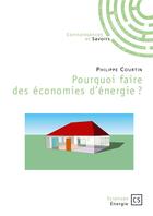 Couverture du livre « Pourquoi faire des économies d'énergie ? » de Philippe Courtin aux éditions Connaissances Et Savoirs