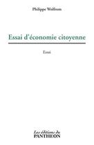 Couverture du livre « Essai d'économie citoyenne » de Philippe Wolfrom aux éditions Du Pantheon