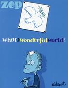 Couverture du livre « What a wonderful world ! t.1 » de Zep aux éditions Delcourt
