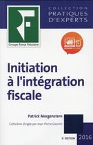 Couverture du livre « Initiation à l'intégration fiscale (édition 2016) » de Patrick Morgenstern aux éditions Revue Fiduciaire