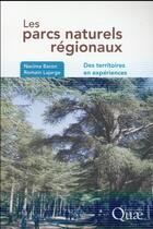 Couverture du livre « Les parcs naturels régionaux ; des territoires en expériences » de Romain Lajarge et Nacima Baron-Yelles aux éditions Quae
