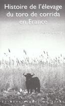 Couverture du livre « Histoire de l'elevage du toro de corrida en france » de Pierre Dupuy aux éditions Renaissance Du Livre