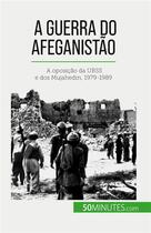 Couverture du livre « A guerra do Afeganistão : A oposição da URSS e dos Mujahedin, 1979-1989 » de Theliol Mylene aux éditions 50minutes.com