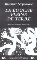 Couverture du livre « La bouche pleine de terre » de Branimir Scepanovic aux éditions L'age D'homme