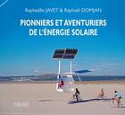 Couverture du livre « Pionniers et aventuriers de l'énergie solaire » de Raphael Domjan et Raphaelle Javet aux éditions Favre