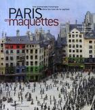 Couverture du livre « Paris en maquettes » de Davray-Piekolek aux éditions Parigramme