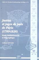 Couverture du livre « Justice et juges de paix de Paris (1789-1838) ; étude institutionnelle et biographique » de Guillaume Métairie aux éditions Pu De Limoges