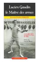 Couverture du livre « Lucien Gaudin , le maître des armes ; l'incroyable destin du grand escrimeur du siècle » de Laurent-Frederic Bolleee aux éditions Cristel