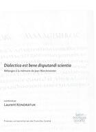 Couverture du livre « Dialectica est bene disputandi scientia : Mélanges à la mémoire de Jean Werckmeister » de Kondratuk Laurent aux éditions Pu De Franche Comte