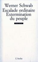 Couverture du livre « L'escalade ordinaire ; l'extermination du peuple » de Werner Schwab aux éditions L'arche