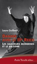 Couverture du livre « Danser avec le IIIe Reich ; les danseurs modernes et le nazisme » de Laure Guilbert aux éditions André Versaille Éditeur