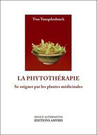 Couverture du livre « La phytothérapie ; se soigner par les plantes médicinales » de Yves Vanopdenbosch aux éditions Amyris