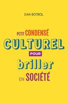 Couverture du livre « Condensé culturel pour briller en société » de Dan Botbol aux éditions La Boite A Pandore