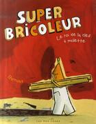 Couverture du livre « Superbricoleur, le roi de la clef à molette » de Barroux aux éditions 400 Coups