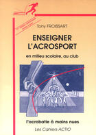 Couverture du livre « Enseigner L'Acrosport En Milieu Scolaire, Au Club » de Tony Froissart aux éditions Actio