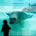 Couverture du livre « Musée de la mer de Biarritz ; de la passion de l'Océan aux grands aquariums » de  aux éditions Harfang