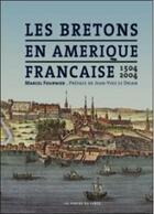 Couverture du livre « Les Bretons en Amérique française ; 1504-2004 » de Fournier Marcel aux éditions Les Portes Du Large