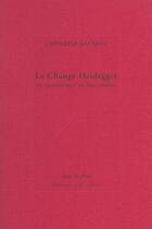 Couverture du livre « Le change heidegger » de Catherine Malabou aux éditions Leo Scheer