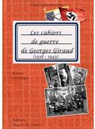 Couverture du livre « Les cahiers de guerre de Georges Giraud (1938-1943) » de Christophe Meunier aux éditions Hugues De Chivre