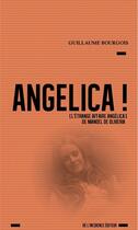 Couverture du livre « Angelica ! (l'etrange affaire angelica de manoel de oliveira) » de Guillaume Bourgois aux éditions De L'incidence