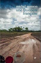 Couverture du livre « Une frontière francaise » de Michel Samson aux éditions Wildproject